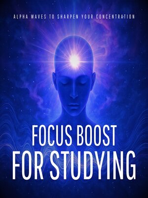 cover image of Focus Boost for Studying – Alpha Waves to Sharpen Your Concentration